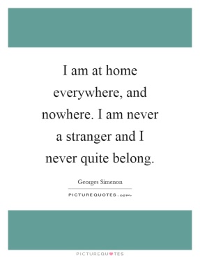 i-am-at-home-everywhere-and-nowhere-i-am-never-a-stranger-and-i-never-quite-belong-quote-1